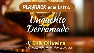 UNGUENTO DERRAMADO  PLAYBACK COM LETRA  ELIÃ OLIVEIRA [upl. by Llertnad]