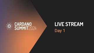 Cardano Summit 2024  Day 1 [upl. by Eenattirb]