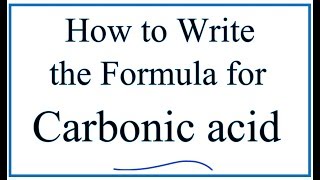 Writing the Formula for Carbonic Acid [upl. by Larimer]