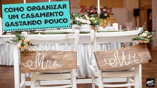 COMO ORGANIZAR UM CASAMENTO GASTANDO POUCO  Organize sem Frescuras®️ [upl. by Issi646]