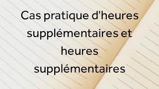 Cas pratique  heures supplémentaires et complémentaires [upl. by Allesiram111]