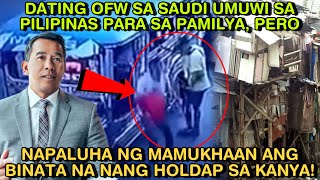 OFW SA SAUDI UMUWI SA PILIPINAS PARA S PAMILYA PERO NAPALUHA NG MAMUKHAAN ANG NANGHOLDAP SA KANYA [upl. by Herrah193]