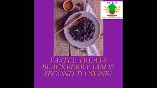 TASTEE TREATS BLACKBERRY JAM IS SECOND TO NONE [upl. by Rehpetsirhc862]