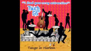 Touch amp Go  Tango In Harlem [upl. by Coy507]