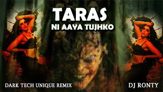 Taras Nahi Aaya Tujko Dark Tech Unique Remix Dj Ronty [upl. by Waddell607]