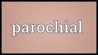 Parochial Meaning [upl. by Granger]