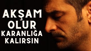 AKŞAM OLUR KARANLIĞA KALIRSIN  ŞENTÜRK DÜNDAR [upl. by Hughett65]