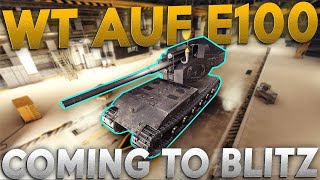 WT AUF E100 COMING TO WORLD OF TANKS BLITZ [upl. by Rape440]