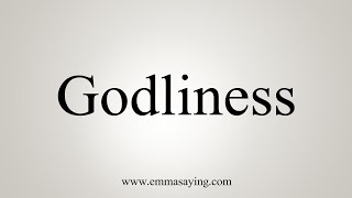 How To Say Godliness [upl. by Marthena]