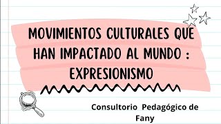 Movimientos culturales que han impactado al Mundo  expresionismo [upl. by Marcy]