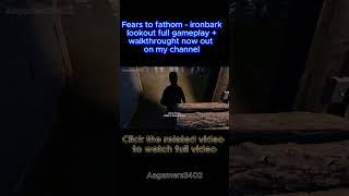 Fears to Fathom  Ironbark Lookout fypシ゚viral fearstofathom horrorgaming gaming shorts [upl. by Hyozo]