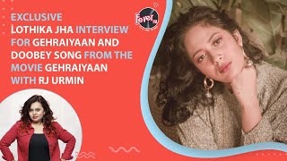 Lothika Jha exclusive interview with RJ Urmin  Gehraiyaan movie  Deepika Padukone  Doobey Song [upl. by Jamnes]