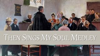 Then Sings My Soul Medley [upl. by Malkin]