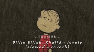 THAISUB  Billie Eilish Khalid  lovely slowed  reverb  แปลไทย [upl. by Dnomyar]