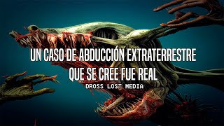 Un Caso De Abducción Extraterrestre Que Se Cree Fue Real Dross Lost Media [upl. by Tongue]