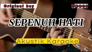 Sepenuh Hati  Spoon  Akustik karaoke  original key [upl. by Zahc61]