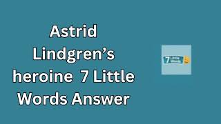 Astrid Lindgren’s heroine 7 Little Words Answer [upl. by Gatian]