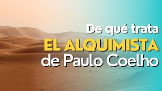 De qué trata EL ALQUIMISTA de Paulo Coelho Resumen y reseña [upl. by Ainelec451]