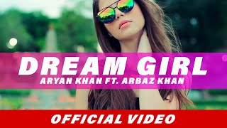 Dream Girl Full Song  Aryan Khan  Arbaz Khan  Latest Punjabi Song 2018 [upl. by Rubbico673]