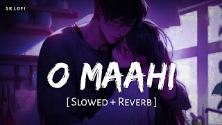 O Maahi Slowed  Reverb  Pritam Arijit Singh  Dunki  SR Lofi [upl. by Elocon]