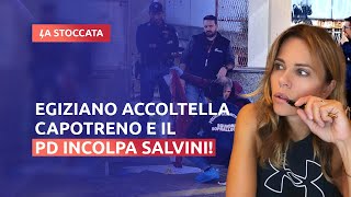 EGIZIANO ACCOLTELLA CAPOTRENO E IL PD INCOLPA SALVINI [upl. by Duky]