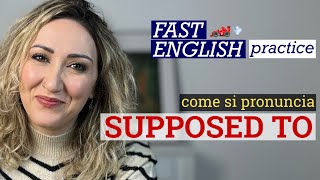 Come Si Pronuncia SUPPOSED TO  Fast English Pronunciation Practice [upl. by Philipines64]