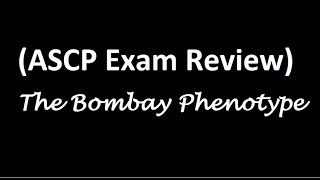 ASCP Exam Review Bombay Phenotype [upl. by Atirac361]