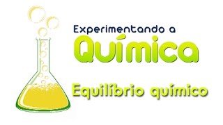 Experimentando a Química  Equilíbrio químico [upl. by Elatsyrc]