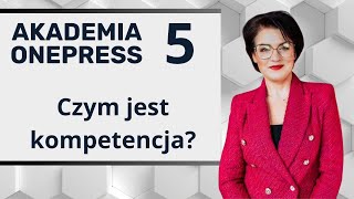 quotCzym jest kompetencja i jak ją rozwijaćquot  Akademia Onepress 1x05 [upl. by Acker]