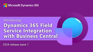 Introducing Dynamics 365 Field Service Integration with Business Central [upl. by Enyedy]