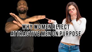 Why Women Reject Attractive Men On Purpose [upl. by Ashely]