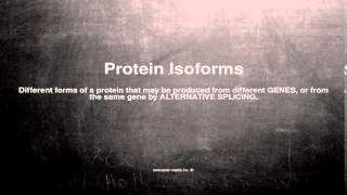 Medical vocabulary What does Protein Isoforms mean [upl. by Bierman]