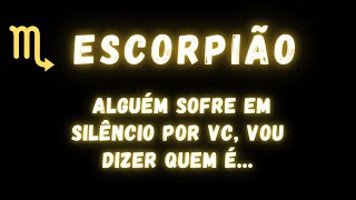 ESCORPIÃO♏ ALGUÉM SOFRE EM SILÊNCIO POR VC VOU DIZER QUEM É [upl. by Ebag]