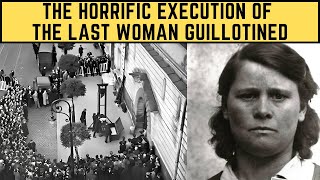 The HORRIFIC Execution Of The Last Woman Guillotined [upl. by Scornik310]