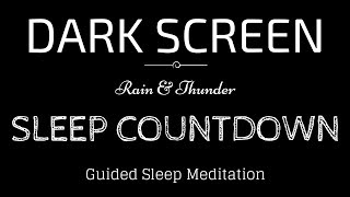 Guided Meditation for Sleeping BLACK SCREEN  SLEEP COUNTDOWN with RAIN amp Thunder [upl. by Eenar]