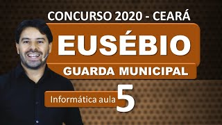 Concurso EUSÉBIO CE 2020 Guarda Municipal  Ceará  Aula 5 Informática [upl. by Gilus30]