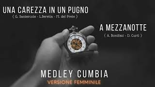 UNA CAREZZA IN UN PUGNO  A MEZZANOTTE Medley Cumbia  Versione Femminile [upl. by Halpern]