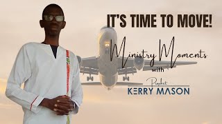 Its Time to Move  Ministry Moments with Prophet Kerry Mason [upl. by Kassi]