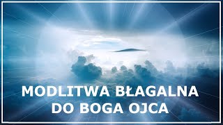 MODLITWA BŁAGALNA DO BOGA OJCA WSZECHMOGĄCEGO o pomoc w utrapieniach cierpieniu [upl. by Fleurette]