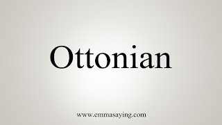 How To Say Ottonian [upl. by Eirena]