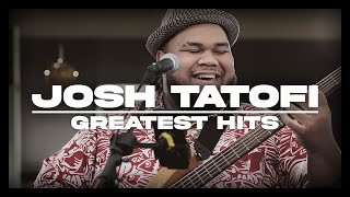 Josh Tatofi Songs  Greatest Hits  The Very Best Of Josh Tatofi [upl. by Eben126]