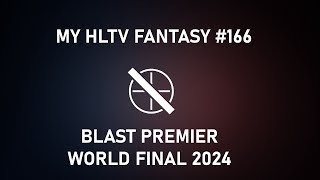 My HLTV Fantasy 166  BLAST Premier World Final 2024 [upl. by Sapphira384]