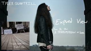 ‘Expired View’  Tyler Quantrill Official Audio [upl. by Trocki]