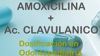 AMOXICILINA  ÁCIDO CLAVULANICO DOSIFICACIÓN EN ODONTOPEDIATRIA [upl. by Aneeuqal]