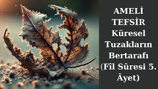 AMELİ TEFSİR  Küresel Tuzakların Bertarafı Fîl Sûresi 5 Âyet [upl. by Klaus]