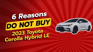 2023 Toyota Corolla Hybrid LE  6 Shocking Reasons NOT to Buy 🚫🚗 [upl. by Lorrimer295]