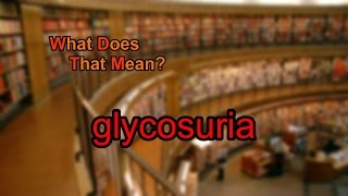 What does glycosuria mean [upl. by Llenehc]