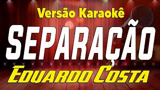 Eduardo Costa  Separação  Karaokê [upl. by Ellohcin]