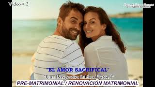 Renovación Matrimonial PreMatrimonial VIDEO AUDIO 2 quotElAmor Sacrificialquot [upl. by Nnaaras]