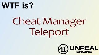 WTF Is Cheat Manager  Teleport in Unreal Engine 4  UE4 [upl. by Annaya50]